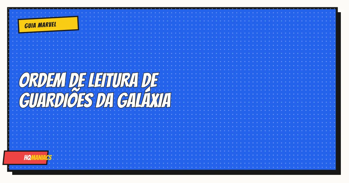 Ordem de Leitura dos Guardiões da Galáxia: Por Onde Começar