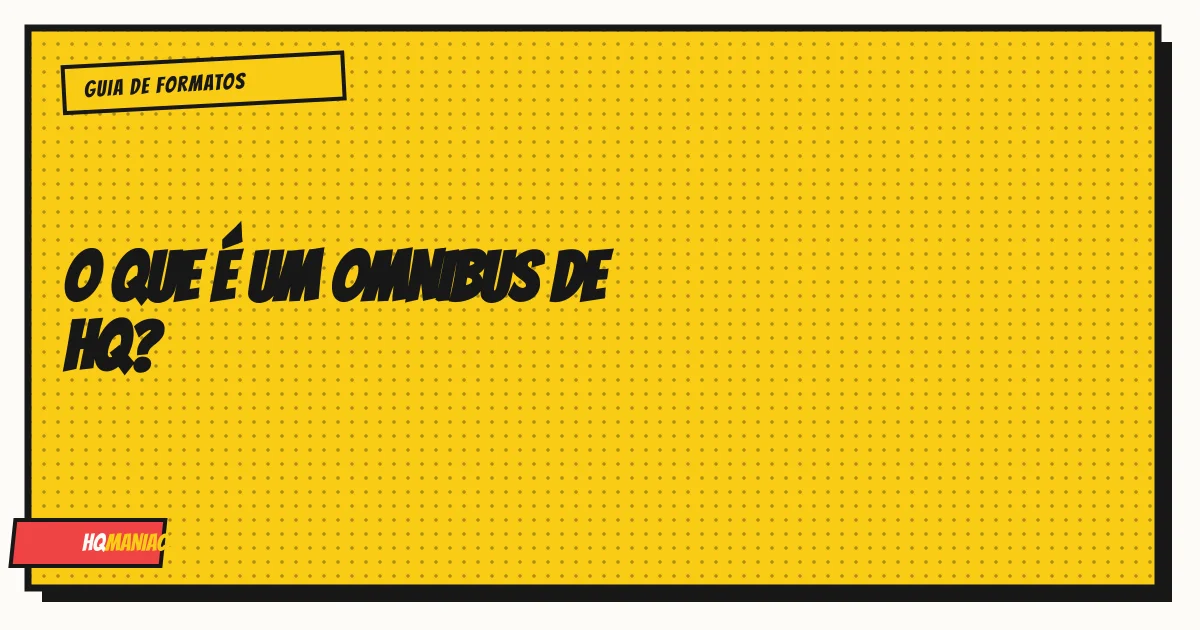 O Que é um Omnibus de HQ? Vale a Pena Comprar? Guia Completo
